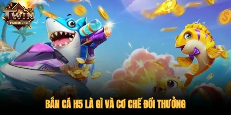 Bắn cá H5 chơi trên web và cơ chế đổi quà