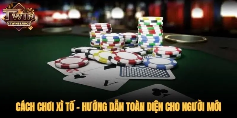 Hướng dẫn luật chơi xì tố từ cơ bản đến chi tiết