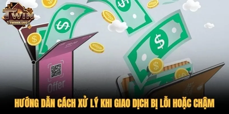 Hướng dẫn các bước xử lý khi nạp tiền TWIN68 bị chậm