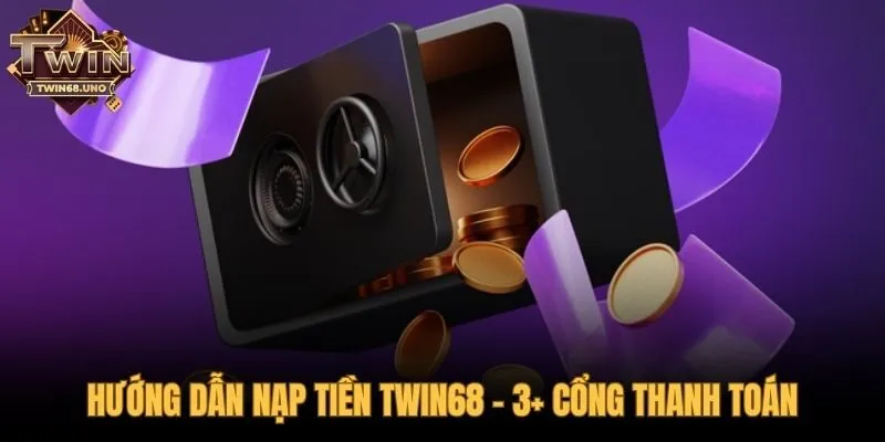 Tổng hợp các phương thức nạp tiền TWIN68 phổ biến nhất