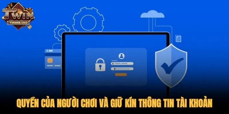 Quyền lợi người chơi và trách nhiệm bảo mật song hành