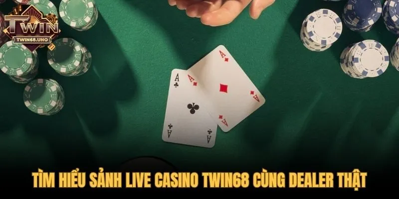Sảnh cược sống động với dealer thật tại casino TWIN68