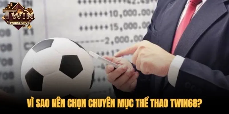 Lý do chọn thể thao TWIN68 hội tụ 3 sảnh game top đầu